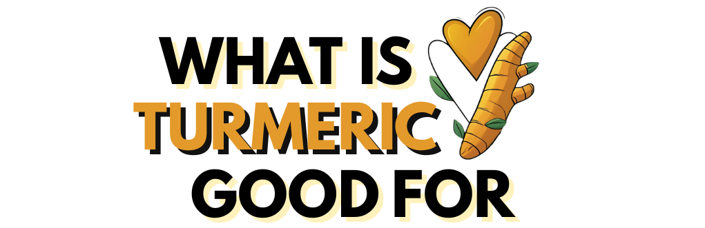 What Is Turmeric Good For